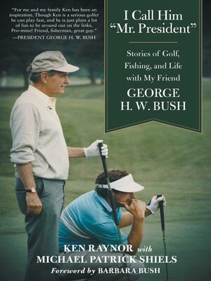 cover image of I Call Him "Mr. President": Stories of Golf, Fishing, and Life with My Friend George H. W. Bush